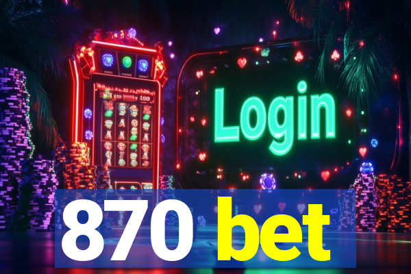 870 bet